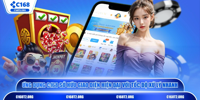 Ứng dụng C168 sở hữu giao diện hiện đại với tốc độ xử lý nhanh 